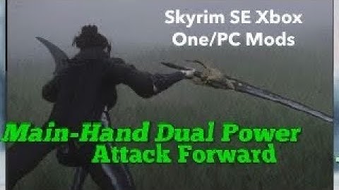 Main-Hand Dual Power Attack Forward Skyrim SE Xbox One/PC Mods