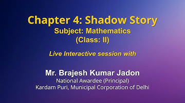 Live Interaction on PMeVIDYA : Chapter 4: Shadow Story   Subject: Mathematics   Class: II