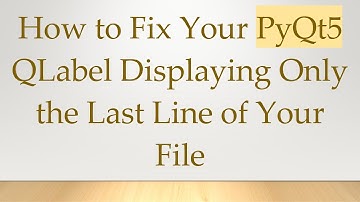 How to Fix Your PyQt5 QLabel Displaying Only the Last Line of Your File