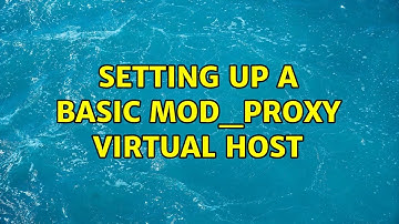 Setting up a basic mod_proxy virtual host (2 Solutions!!)