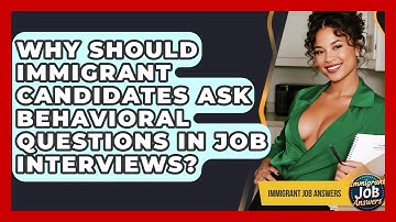 Why Should Immigrant Candidates Ask Behavioral Questions In Job Interviews? - Immigrant Job Answers