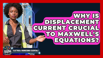 Why Is Displacement Current Crucial To Maxwell