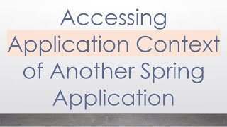 Accessing Application Context of Another Spring Application
