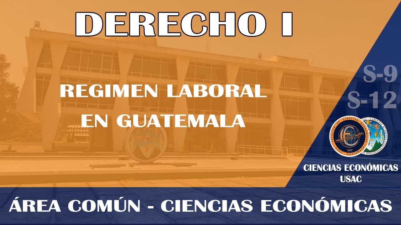 DERECHO I / (PARTE 1) REGIMEN LABORAL EN GUATEMALA / ECONÓMICAS USAC