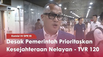 Komisi IV DPR RI : Desak Pemerintah Prioritaskan Kesejahteraan Nelayan - TVR 120