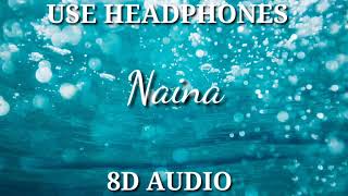 Naina | Arijit Singh | 8D Audio | Bass Boosted | Professional 8D
