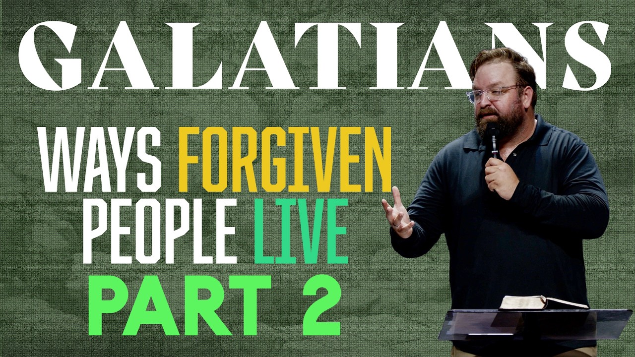 Galatians | Ways Forgiven People Live PART 2 - Pastor Matt Baker - 5-3-26