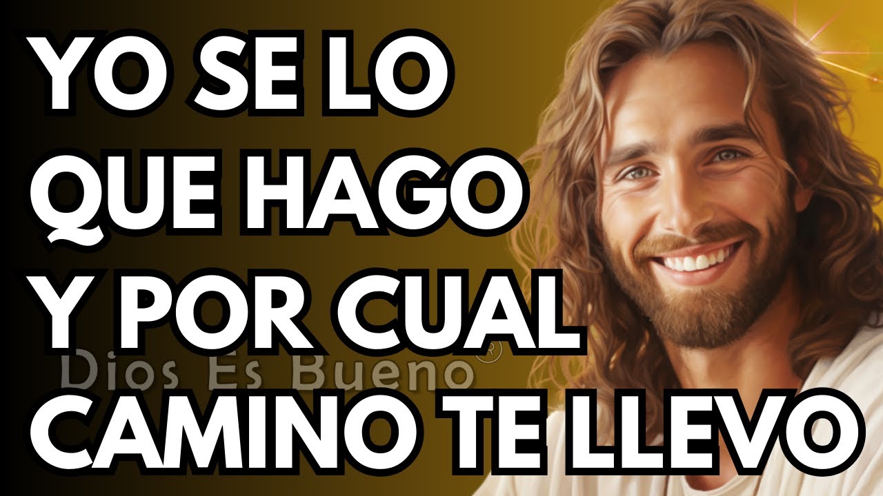 Dios te dice hoy, Yo se lo que hago y a donde te llevo | Dios Es Bueno ...