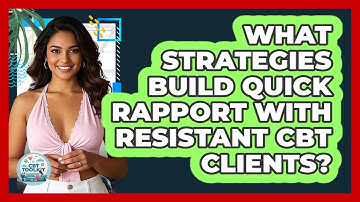 What Strategies Build Quick Rapport With Resistant CBT Clients? - CBT Toolkit