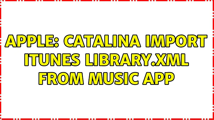 Apple: Catalina import iTunes Library.xml from Music app