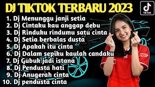 DJ TIKTOK TERBARU  2023 - DJ MENUNGGU JANJI SETIA - DJ CINTAKU KAU ANGGAP DEBU FULL ALBUM