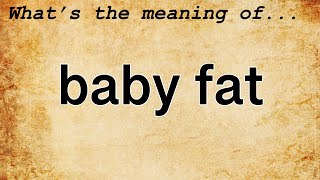Baby Fat Meaning Definition Of Baby Fat