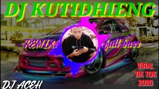 DJ KUTIDHIENG FULL BASS TIK TOK VIRAL 2020 | DJ ACEH |