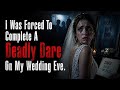I Was Forced To Complete A Deadly Dare On My Wedding Eve.