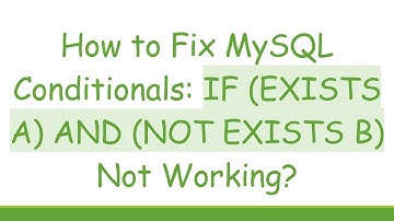 How to Fix MySQL Conditionals: IF (EXISTS A) AND (NOT EXISTS B) Not Working?