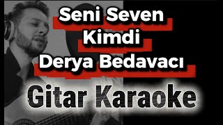 Derya Bedavacı - Seni Seven Kimdi Gitar Karaoke (Akustik Versiyon)
