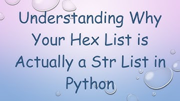 Understanding Why Your Hex List is Actually a Str List in Python
