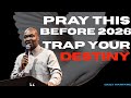 Before 2026 Traps Your Destiny, Pray This Powerful Spiritual Prayers | Apostle Joshua Selman