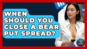 When Should You Close A Bear Put Spread? - Stock and Options Playbook