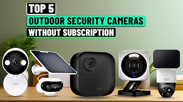 Best Outdoor Cameras Without Subscription 2025 - [Must Watch Before You Purchase!]