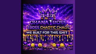 1BOSS CHAOTIC CHAOS WE BUILT FOR THIS SHIT V2