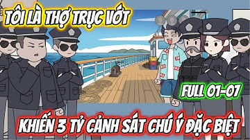 Tôi Là Thợ Trục Vớt Khiến 3 Tỷ Cảnh Sát Chú Ý Đặc Biệt Full 01-07 | Team VietSub