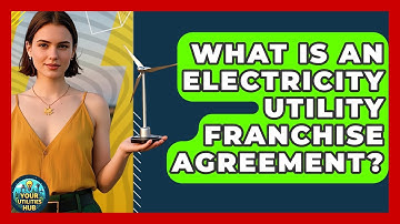 What Is An Electricity Utility Franchise Agreement? - Your Utilities Hub
