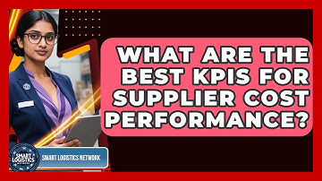 What Are The Best KPIs For Supplier Cost Performance? - Smart Logistics Network