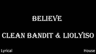 CLEAN BANDIT & LIOYISO - BELIEVE (LYRICS)