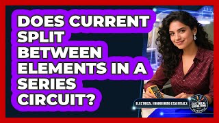 Does Current Split Between Elements In A Series Circuit