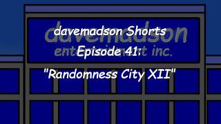 davemadson Shorts 41: Randomness City XII