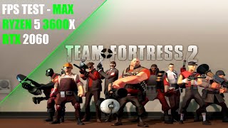 RTX 2060 -  RYZEN 5 3600X - Playing TF2 (FPS Test) - Max Settings 1080p
