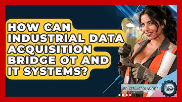 How Can Industrial Data Acquisition Bridge OT And IT Systems? - Industrial Tech Insights