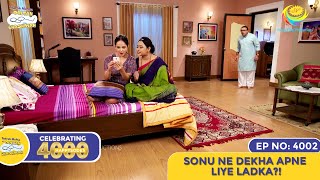 NEW! Ep 4002 - Sonu Ne Dekha Apne Liye Ladka?! - 4000 HAPPYSODES | Taarak Mehta Ka Ooltah Chashmah