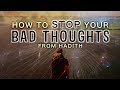 THIS IS HOW YOU STOP BAD THOUGHTS