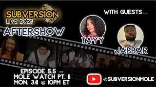 Subversion LIVE Aftershow - Episode 5.5 - Mole Watch Part II with Jabbar & Tayy