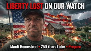 LIBERTY LOST ON OUR WATCH: 250th Anniversary - Time to Prepare | Manti Homestead