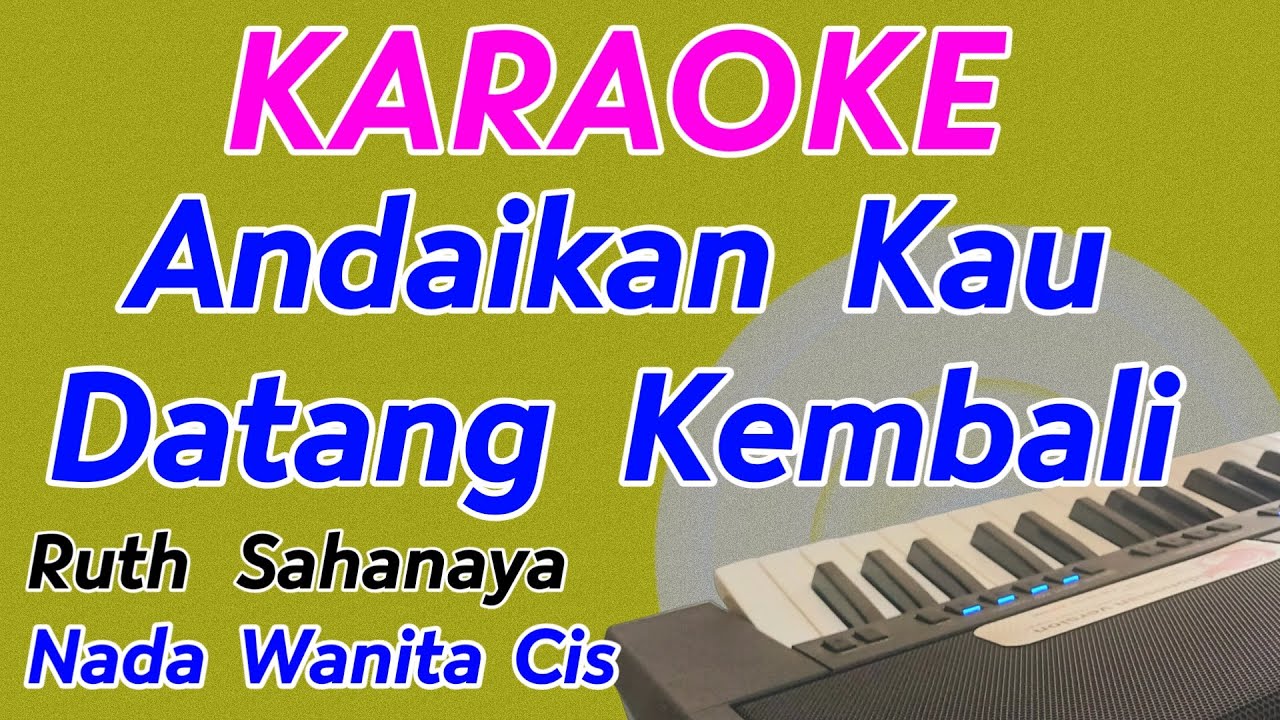 Andaikan Kau Datang Kembali || Karaoke Nada Wanita ||  Pop Nostalgia || Ruth Sahanaya