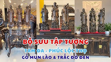 Bộ sưu tập tượng Tam Đa Phúc Lộc Thọ gỗ Mun Lào và gỗ Trắc cao cấp đầy ấn tượng