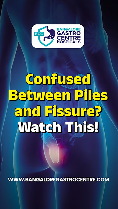 Confused Between Piles & Fissure? Know the Difference in 60 Seconds!