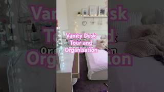 Vanity Desk Organisation and Tour