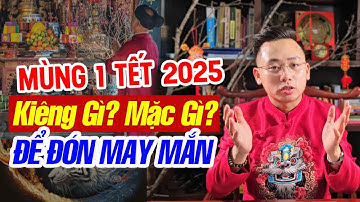 XEM NGAY Mùng 1 Tết Ất tỵ 2025, LÀM GÌ KIÊNG GÌ Để Cả Năm May Mắn, Bình An