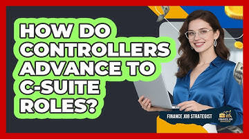 How Do Controllers Advance To C-suite Roles? - Finance Job Strategist