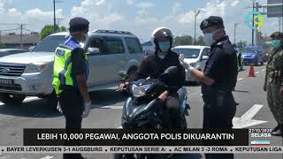 COVID-19: Lebih 10,000 Pegawai, Anggota Polis Dikuarantin