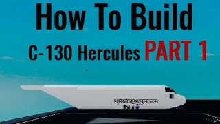 How To Build the C-130 Hercules on (Plane Crazy) Roblox Part 1