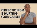 Perfectionism Is Hurting My Career And Probably Yours Too