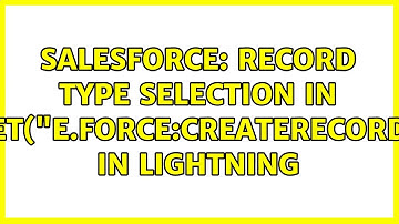 Salesforce: Record Type selection in $A.get("e.force:createRecord") in lightning (3 Solutions!!)