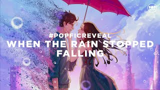 #POPFICREVEAL When The Rain Stopped Falling