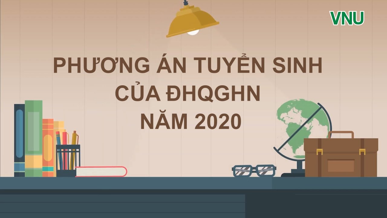 Những điều cần biết về tuyển sinh đại học | NHỮNG ĐIỀU BẠN CẦN BIẾT VỀ TUYỂN SINH ĐẠI HỌC CHÍNH QUY VÀO ĐHQGHN NĂM 2020