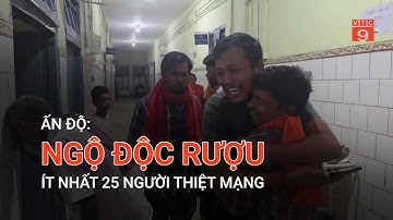ẤN ĐỘ: NGỘ ĐỘC RƯỢU, ÍT NHẤT 25 NGƯỜI THIỆT MẠNG | VTC9